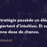 Elena Debbaut: Toute stratégie d'entreprise possède un élément très important d'intuition. Et surtout, une bonne dose de chance. Elena Debbaut: Toute stratégie d'entreprise possède un élément très important d'intuition. Et surtout, une bonne dose de chance.