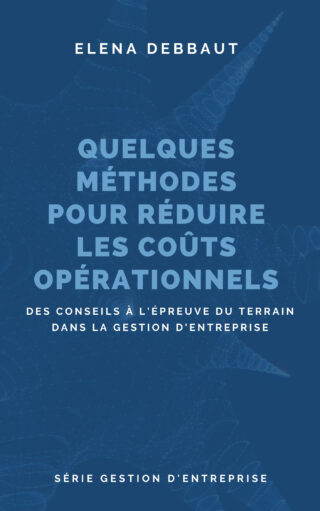 Elena Debbaut: un livre sur quelques méthodes pour réduire les coûts opérationnels: des conseils à l'épreuve du terrain dans la gestion d'entreprise