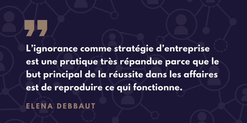 2021_11_DS_FR_ignorance_strategie_entreprise_Elena_Debbaut.jpg